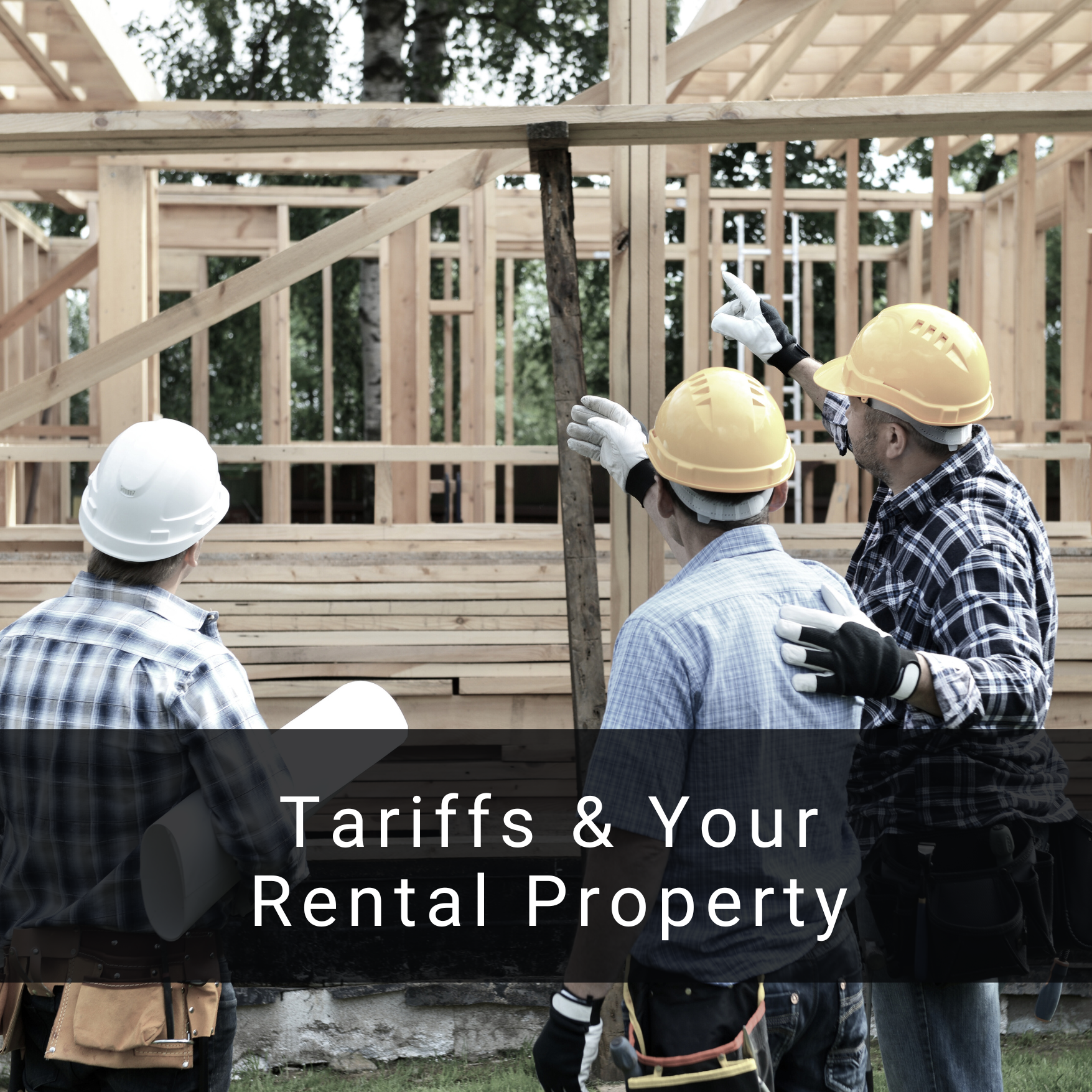 Tariffs and your rental property