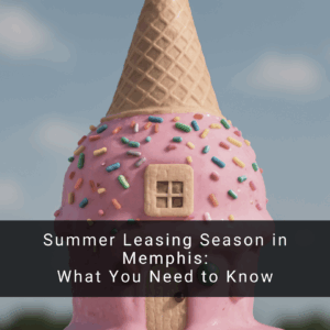 Summer Leasing Season in Memphis: What You Need to Know