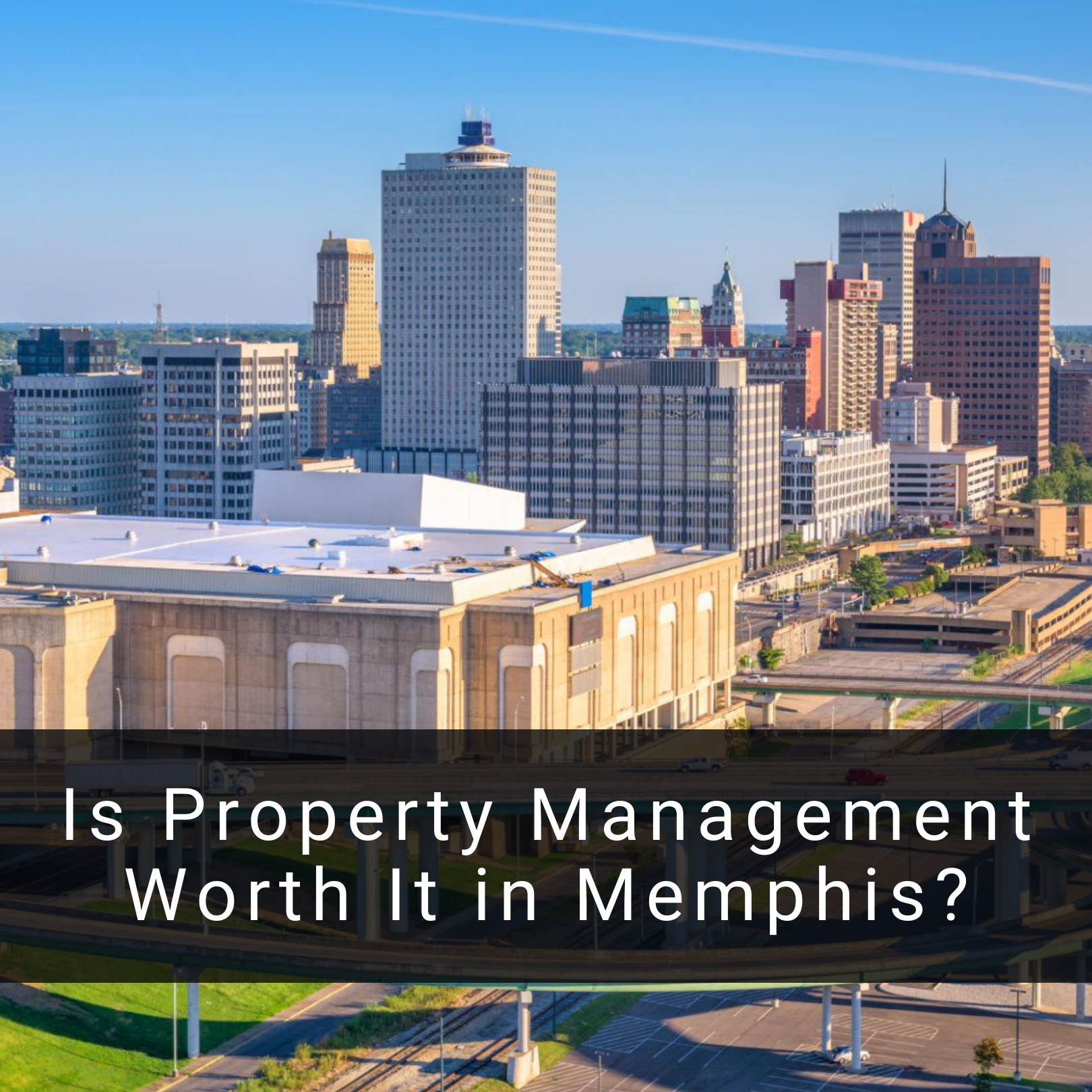 Is Property Management Worth It in Memphis?